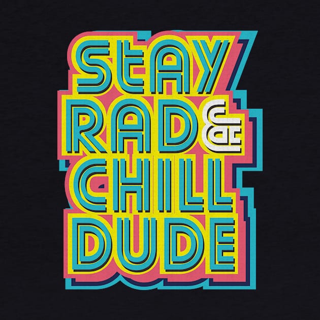 Stay Rad & Chill Dude! by Krobilad